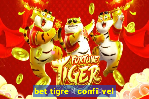 bet tigre 茅 confi谩vel