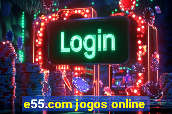 e55.com jogos online