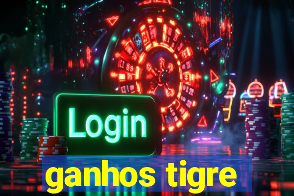 ganhos tigre