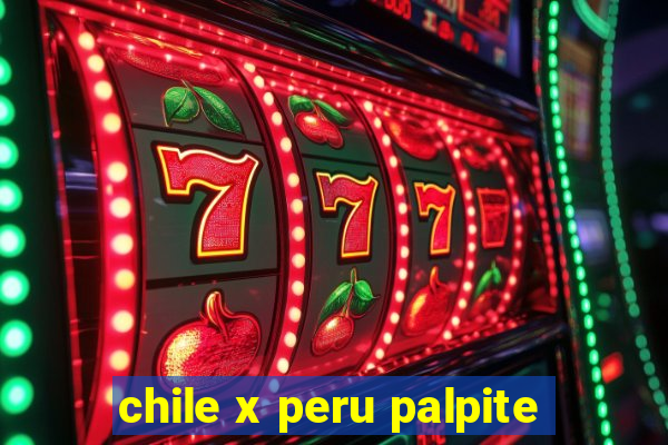 chile x peru palpite