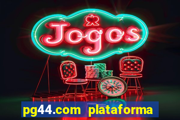 pg44.com plataforma de jogos