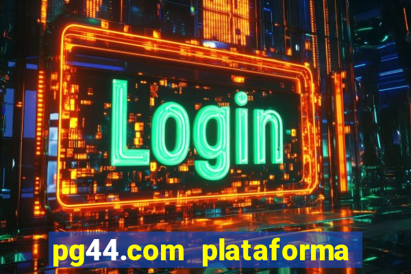 pg44.com plataforma de jogos