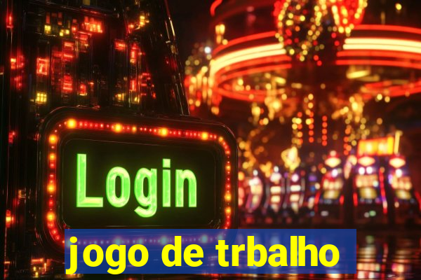 jogo de trbalho