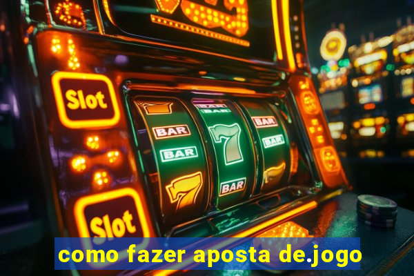 como fazer aposta de.jogo