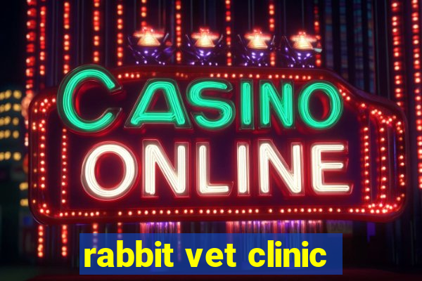 rabbit vet clinic