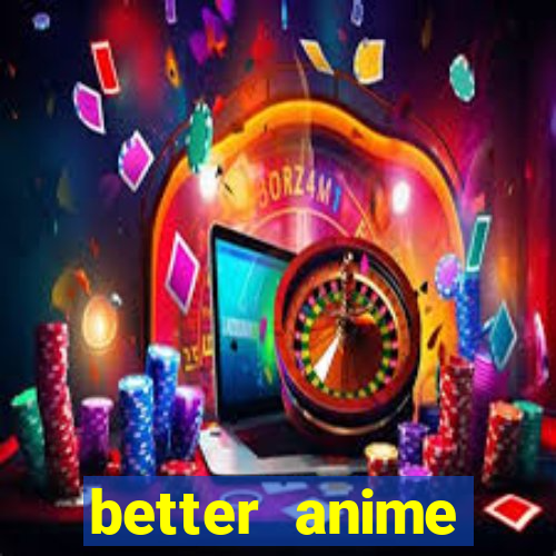 better anime download apk