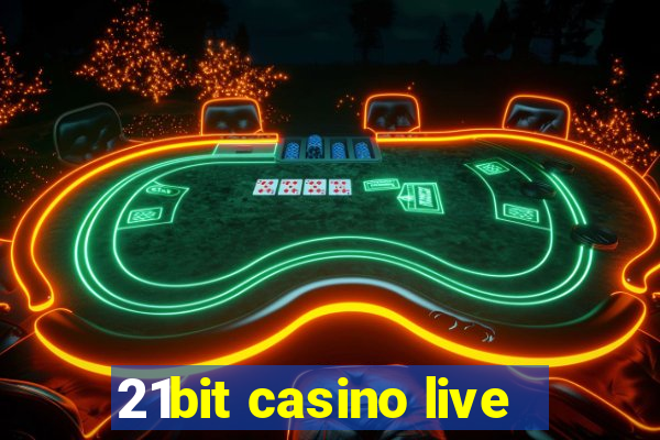 21bit casino live