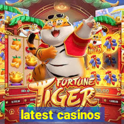 latest casinos