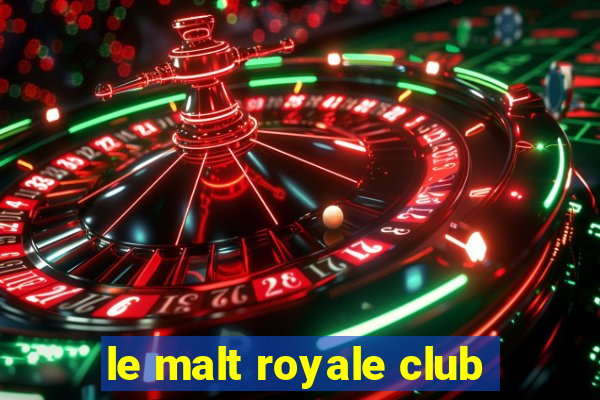 le malt royale club