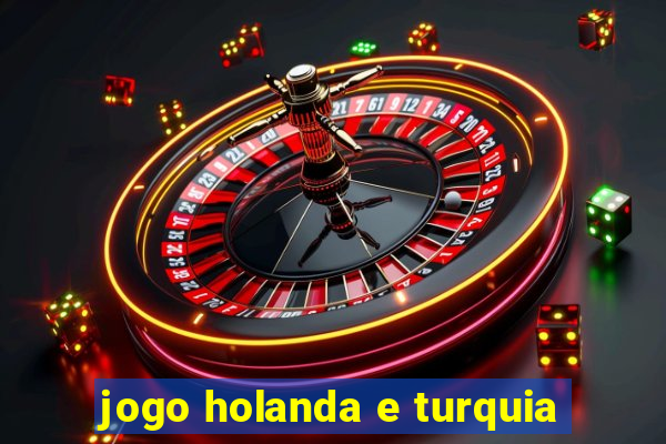 jogo holanda e turquia