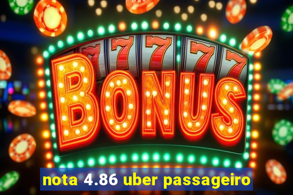 nota 4.86 uber passageiro