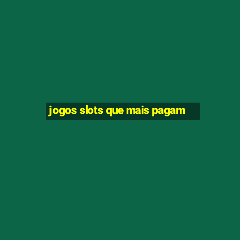 jogos slots que mais pagam