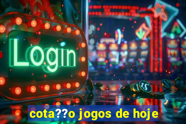 cota??o jogos de hoje