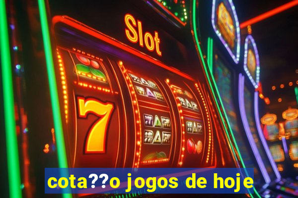 cota??o jogos de hoje