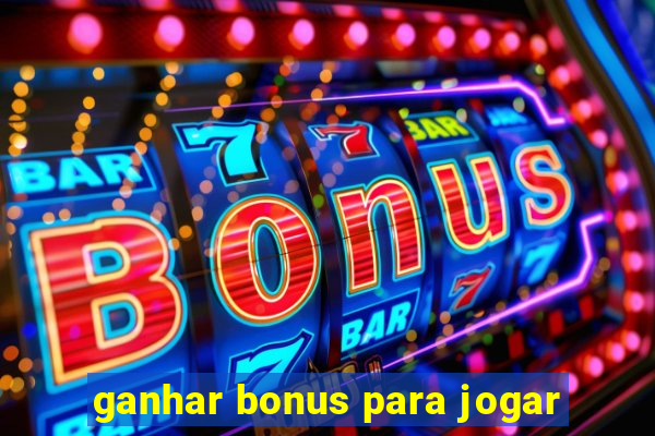 ganhar bonus para jogar