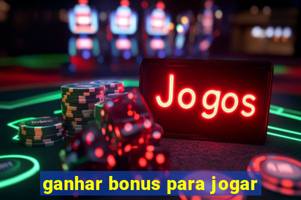 ganhar bonus para jogar