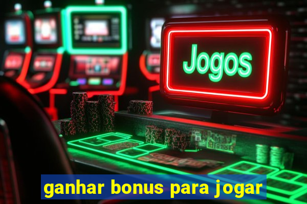 ganhar bonus para jogar