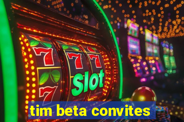 tim beta convites