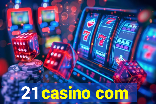 21 casino com