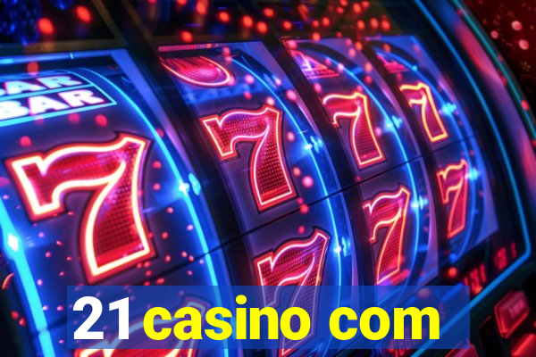 21 casino com