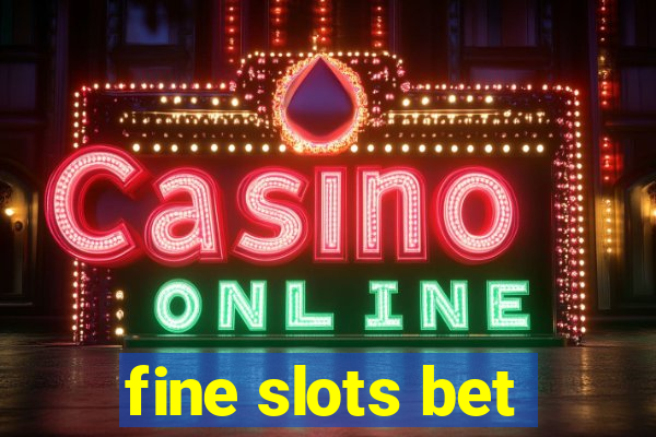 fine slots bet