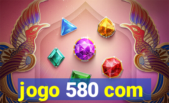 jogo 580 com