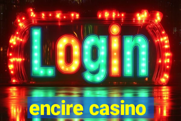 encire casino