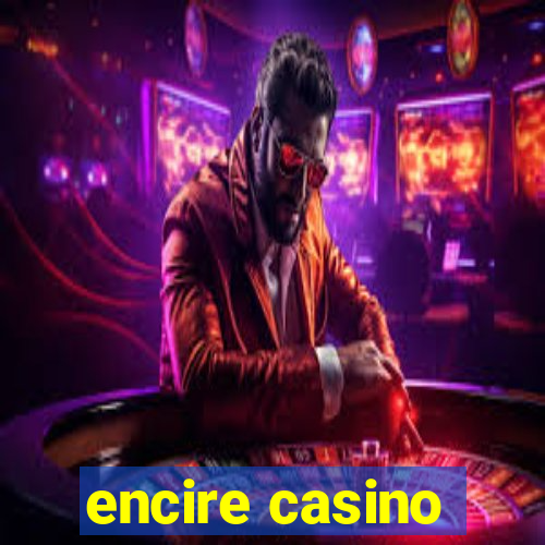 encire casino