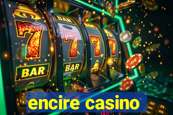 encire casino