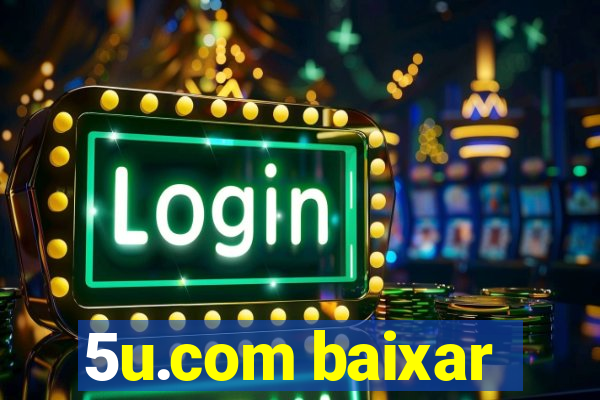 5u.com baixar