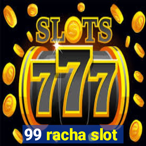 99 racha slot