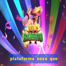 plataforma nova que ta pagando