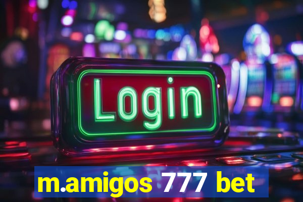 m.amigos 777 bet