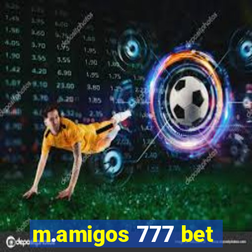 m.amigos 777 bet