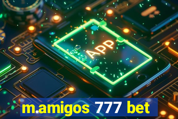 m.amigos 777 bet