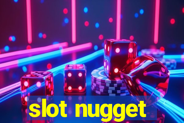 slot nugget