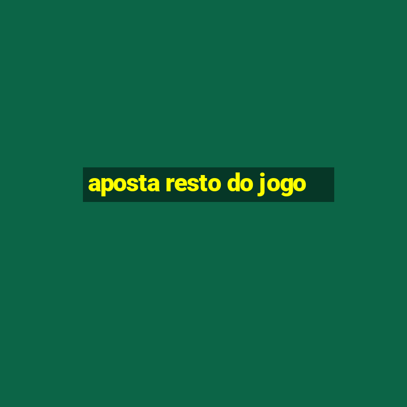 aposta resto do jogo