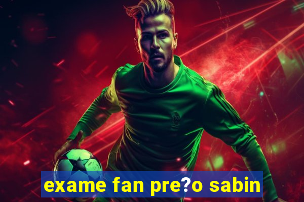 exame fan pre?o sabin