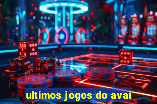 ultimos jogos do avai