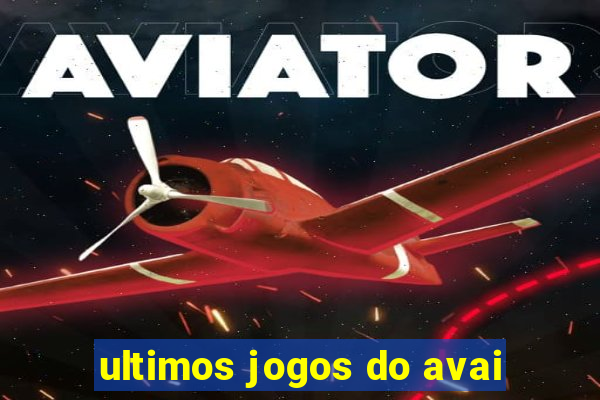 ultimos jogos do avai