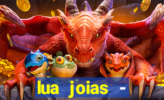 lua joias - reclame aqui