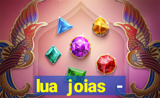 lua joias - reclame aqui