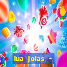 lua joias - reclame aqui