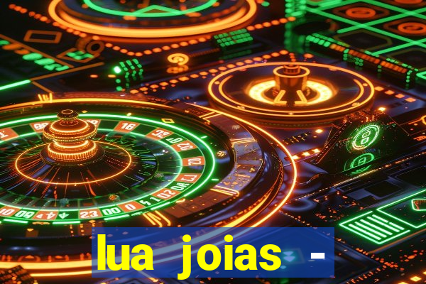 lua joias - reclame aqui