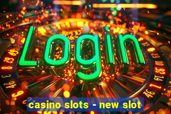 casino slots - new slot