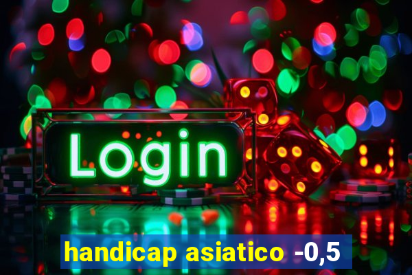 handicap asiatico -0,5