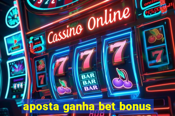 aposta ganha bet bonus