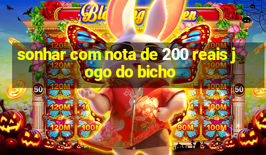 sonhar com nota de 200 reais jogo do bicho