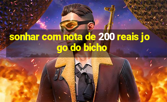 sonhar com nota de 200 reais jogo do bicho