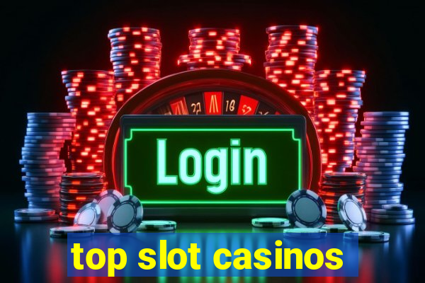 top slot casinos